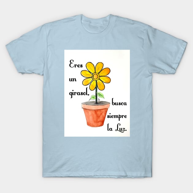 Eres un girasol T-Shirt by Frezmade